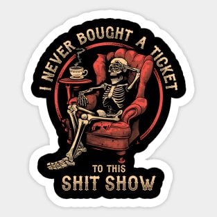 I Never Bought a Ticket To This Shit Show Sticker